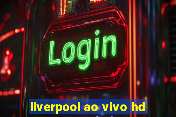 liverpool ao vivo hd